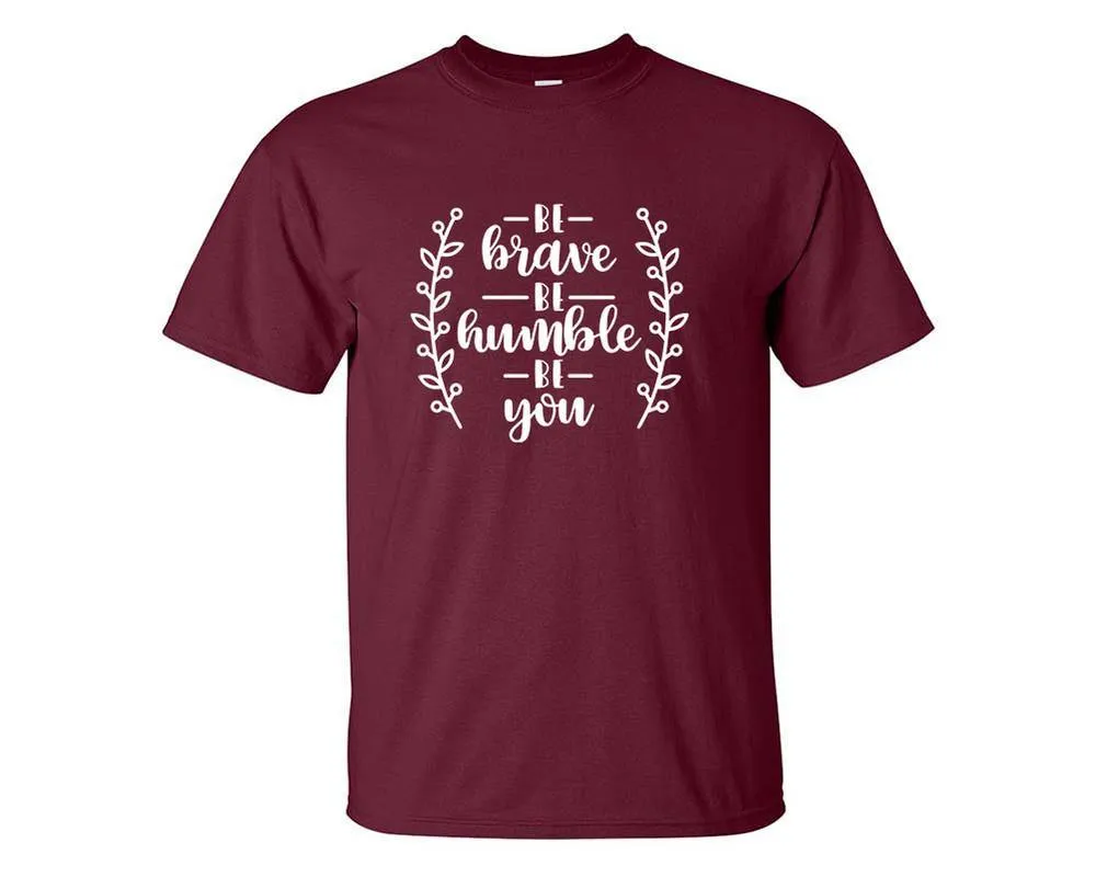 Be Brave Be Humble Be You Men T Shirt