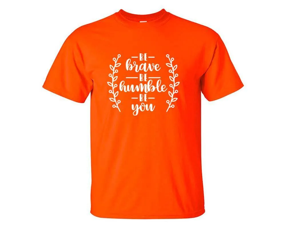 Be Brave Be Humble Be You Men T Shirt