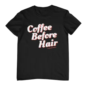 Coffee Before Hair T-Shirt