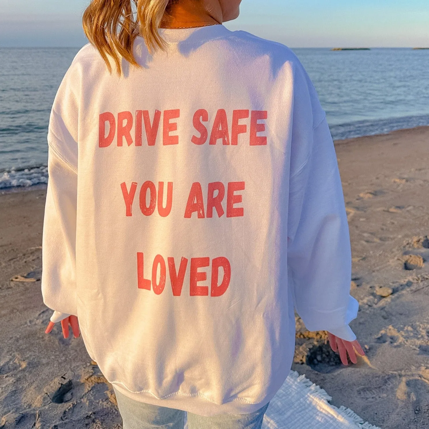 DRIVE SAFE YOU ARE LOVED