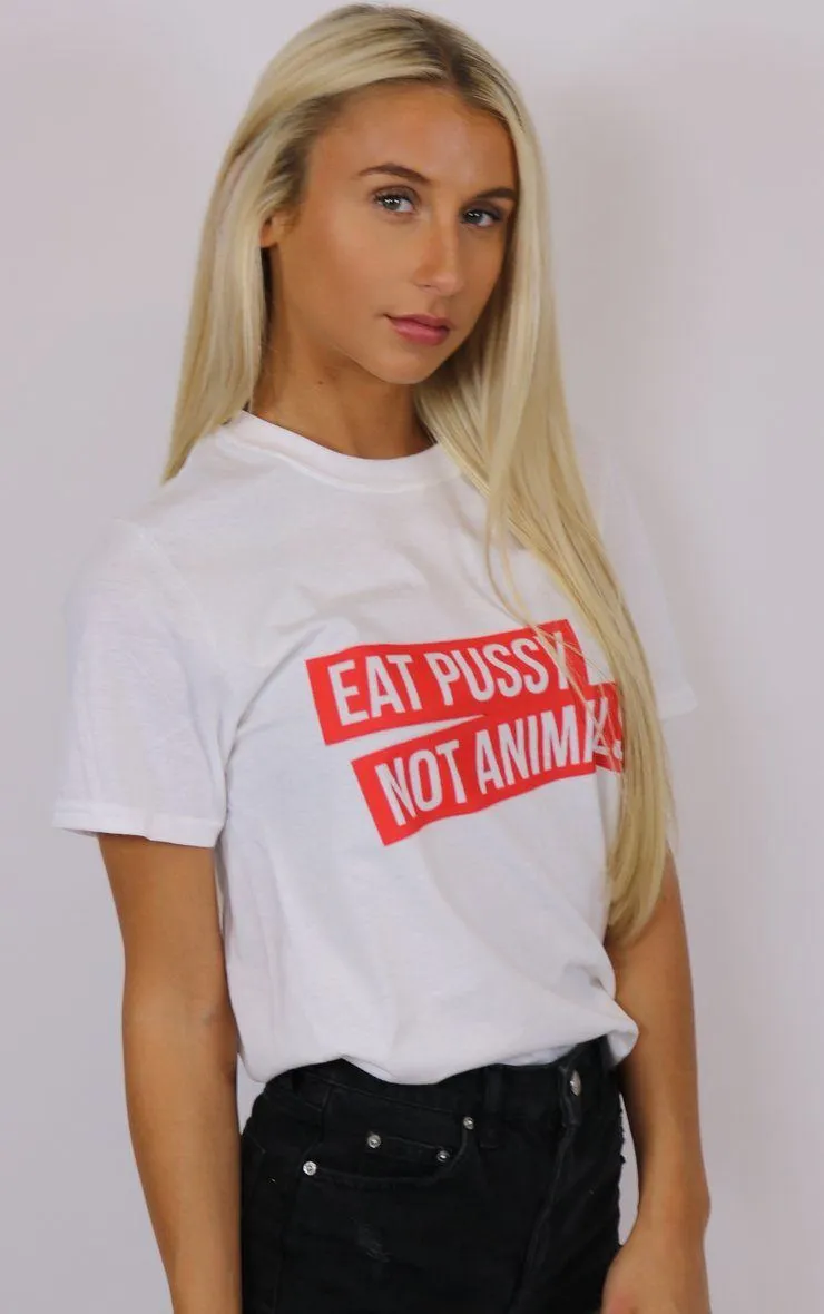 Eat Pussy Not Animals White T-Shirt