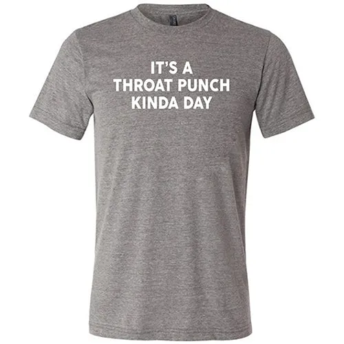 It's A Throat Punch Kinda Day Shirt Unisex