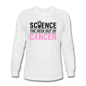 "Science The Heck Out Of Cancer" (Black) - Men's Long Sleeve T-Shirt