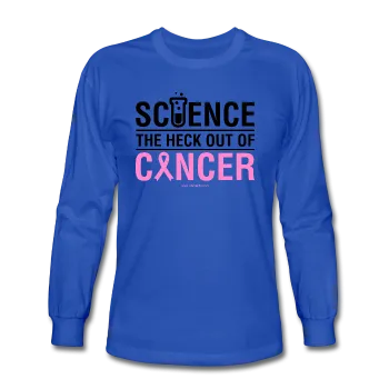 "Science The Heck Out Of Cancer" (Black) - Men's Long Sleeve T-Shirt